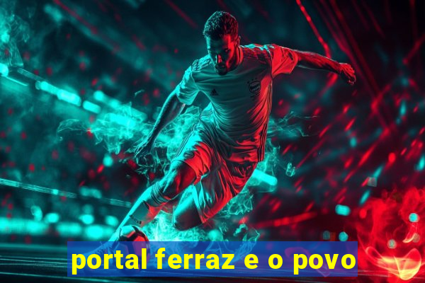 portal ferraz e o povo